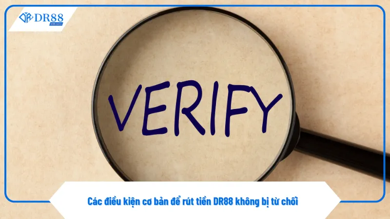 Tài khoản chưa xác minh sẽ không thể rút tiền DR88 lần đầu