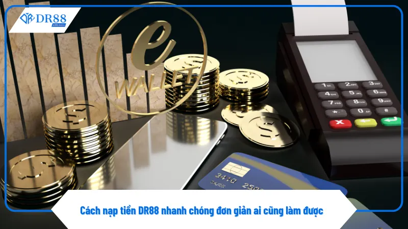 Nạp tiền DR88 giúp bạn bắt đầu trải nghiệm cá cược dễ dàng