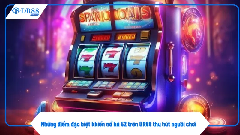 Tốc độ tải nhanh là ưu điểm lớn của nổ hũ 52 tại DR88