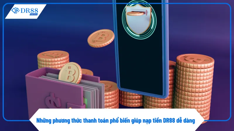 Ví điện tử hỗ trợ người chơi nạp tiền DR88 tiện lợi và an toàn