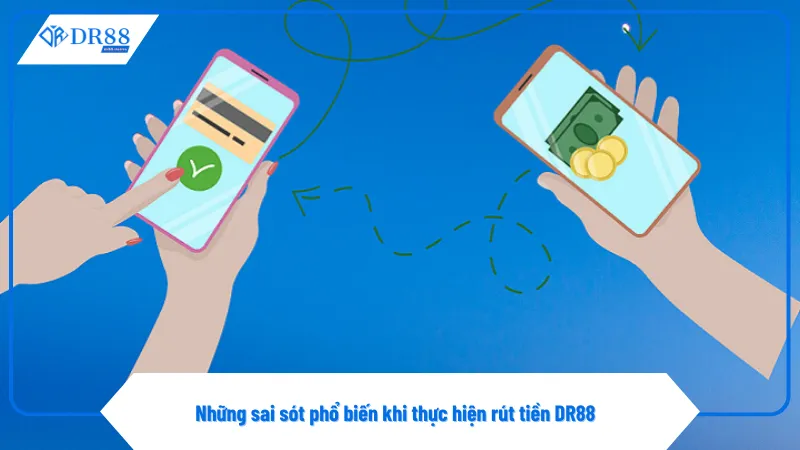 Lỗi sai số tài khoản là nguyên nhân hàng đầu khiến rút tiền DR88 thất bại